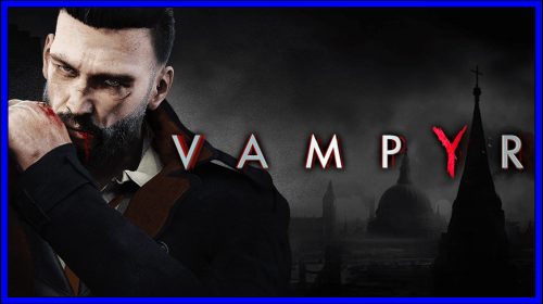 Vampyr (PS4) Review