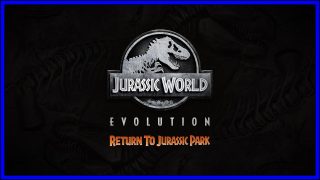 Return to Jurassic Park [Jurassic World Evolution] (PS4) Review